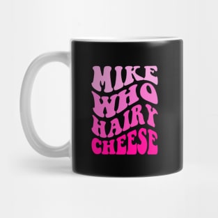 Mike Who Cheese Hairy Mug